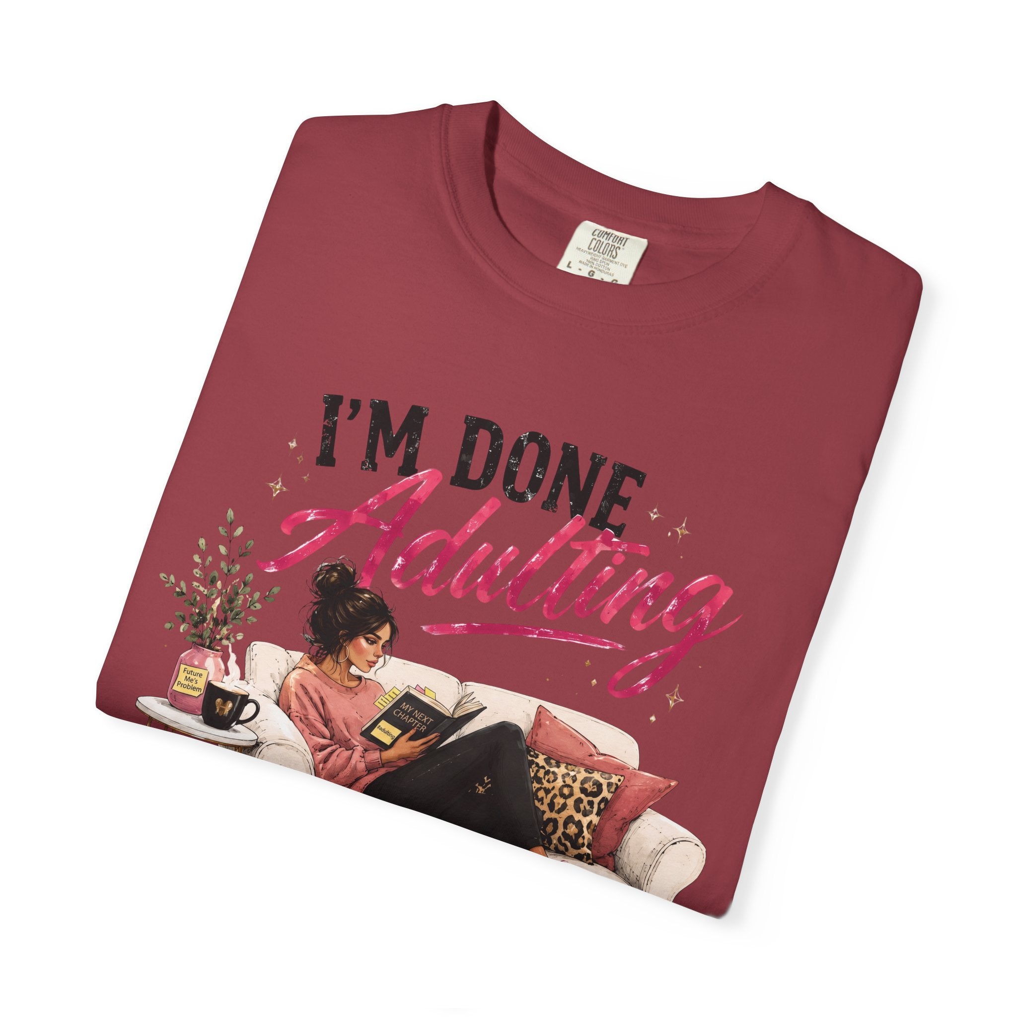 I'm DONE Adulting T-Shirt — Funny Sarcastic Graphic Tee