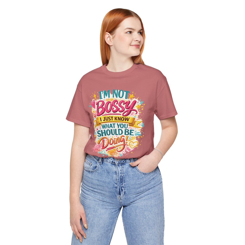 Funny "I'm NOT Bossy I Just Know What You Should Be Doing" Tee Perfect for Her Women Leaders