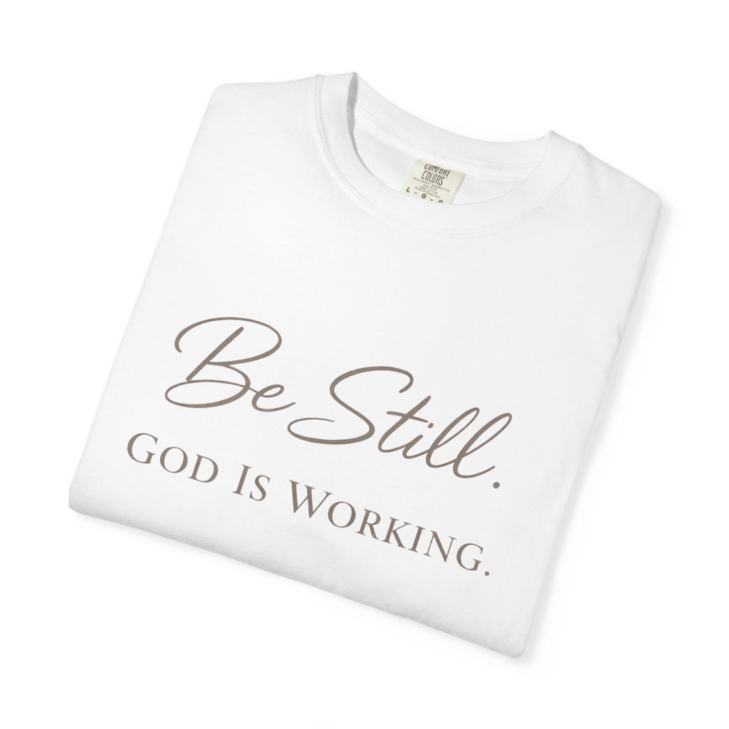 Be Still God Is Still Working T-shirt | Christian Faith Scripture Tee