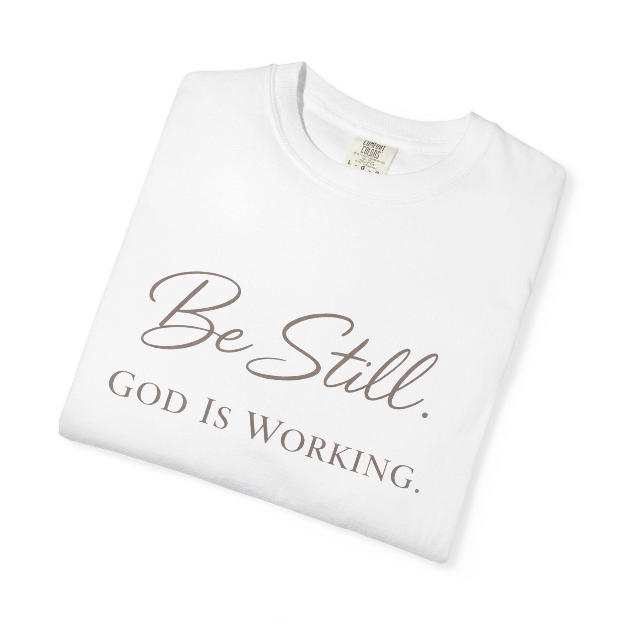 Be Still God Is Still Working T-shirt | Christian Faith Scripture Tee