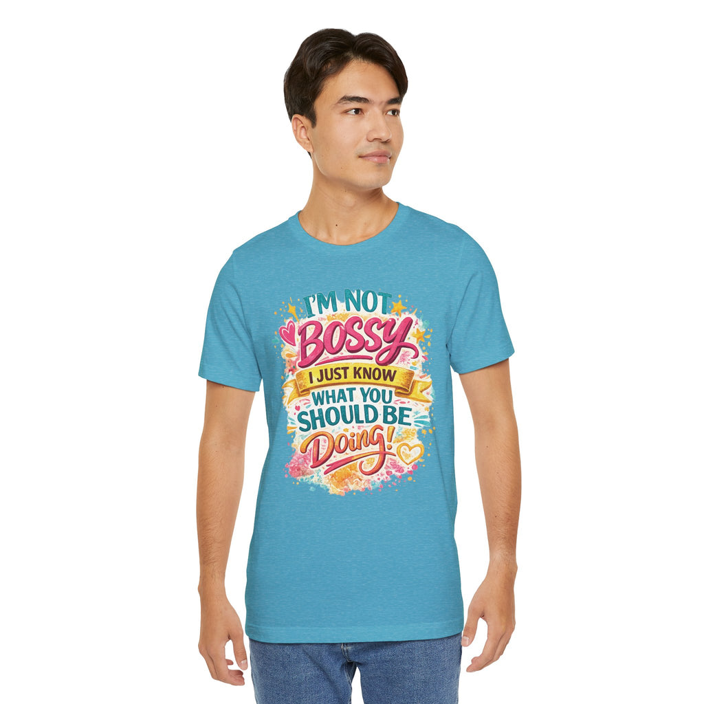 Funny "I'm NOT Bossy I Just Know What You Should Be Doing" Tee Perfect for Her Women Leaders