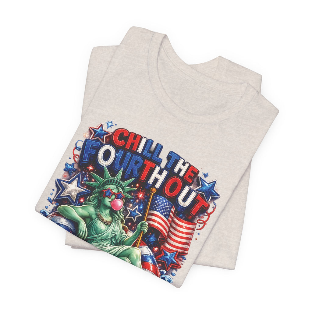 CHILL the Fourth UP Funny America T-Shirt — Patriotic 4th of July Tee