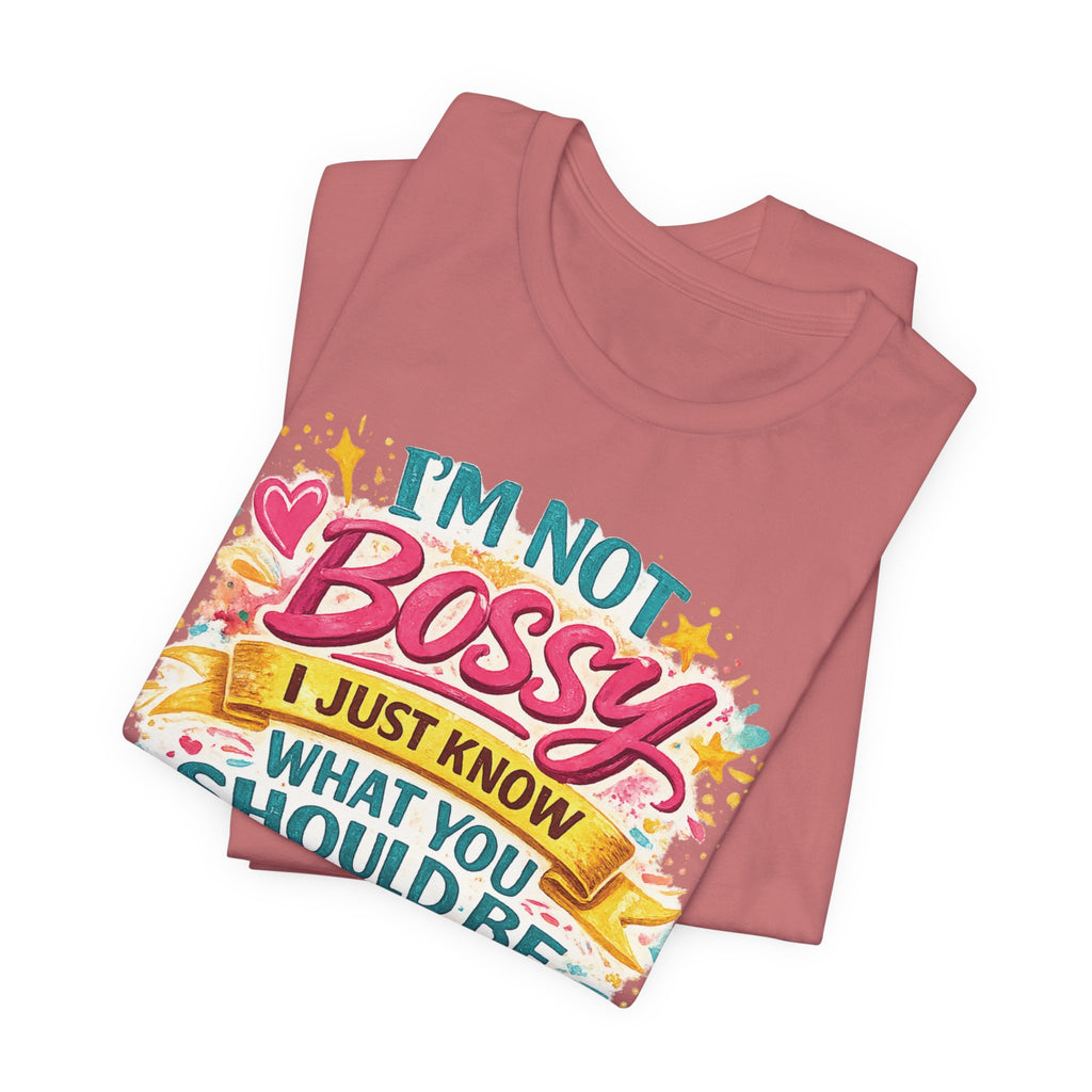 Funny "I'm NOT Bossy I Just Know What You Should Be Doing" Tee Perfect for Her Women Leaders