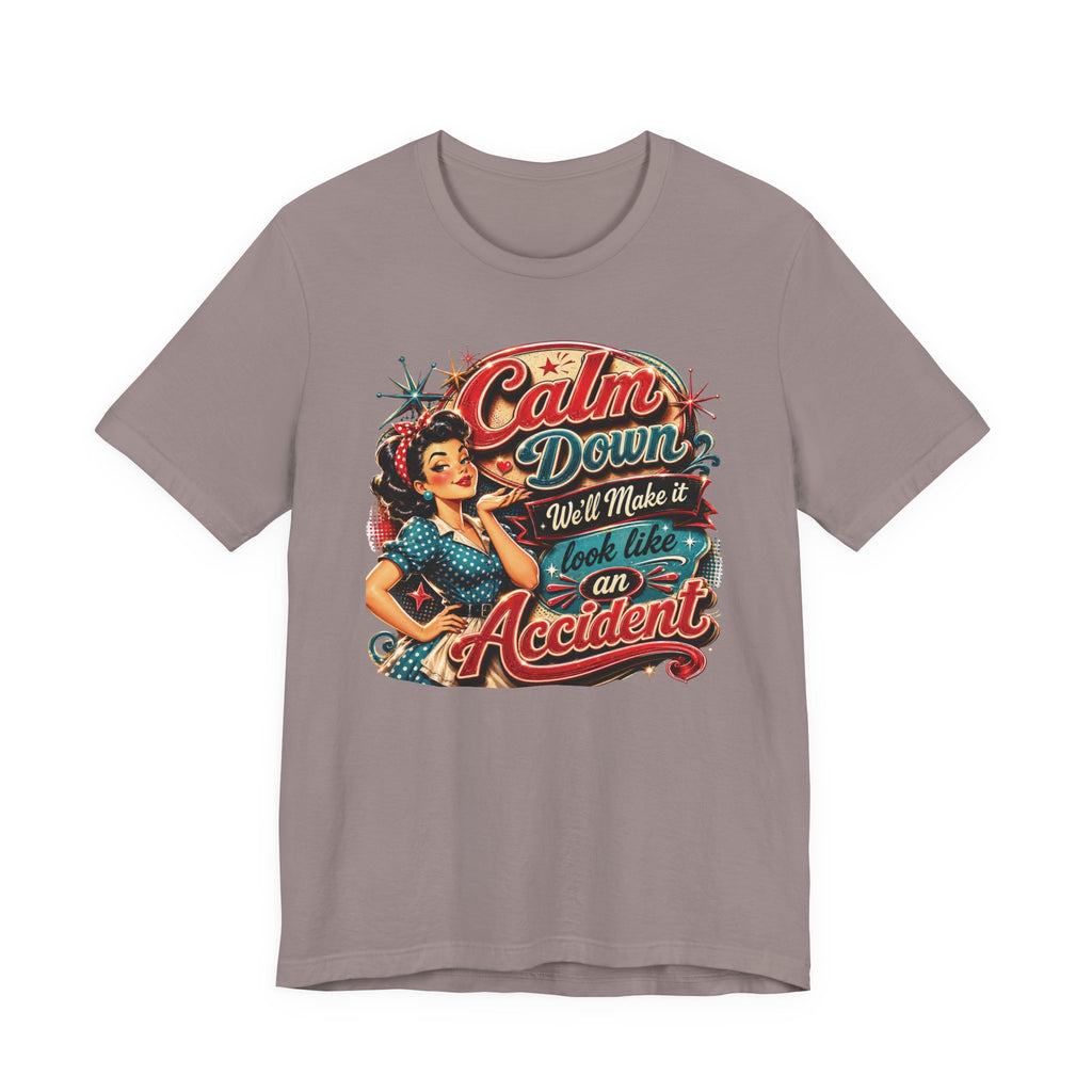 Sarcastic "Calm Down We’ll Make It Look Like An Accident" T‑Shirt Retro Gift for Her