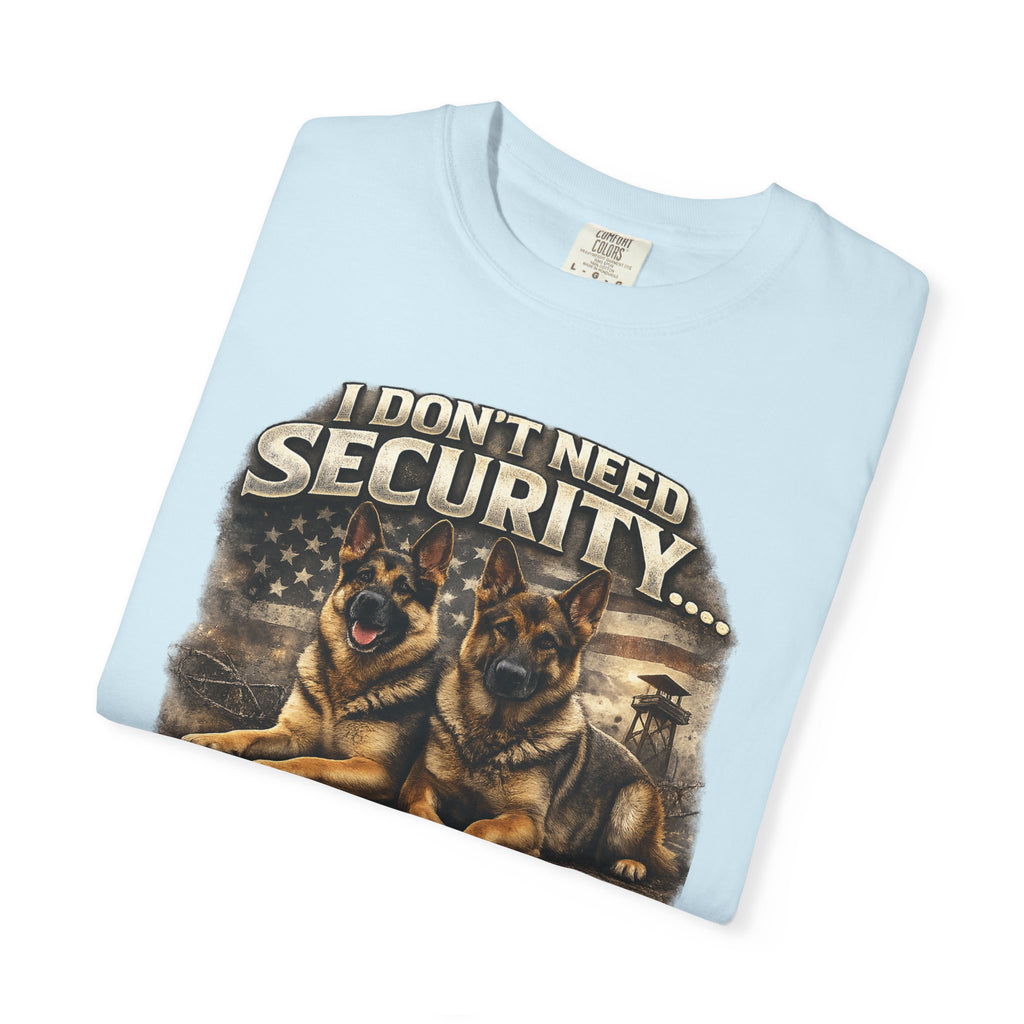 I Don’t Need Security I Have German Shepherds Graphic T-Shirt — Protector Dog Lover Tee