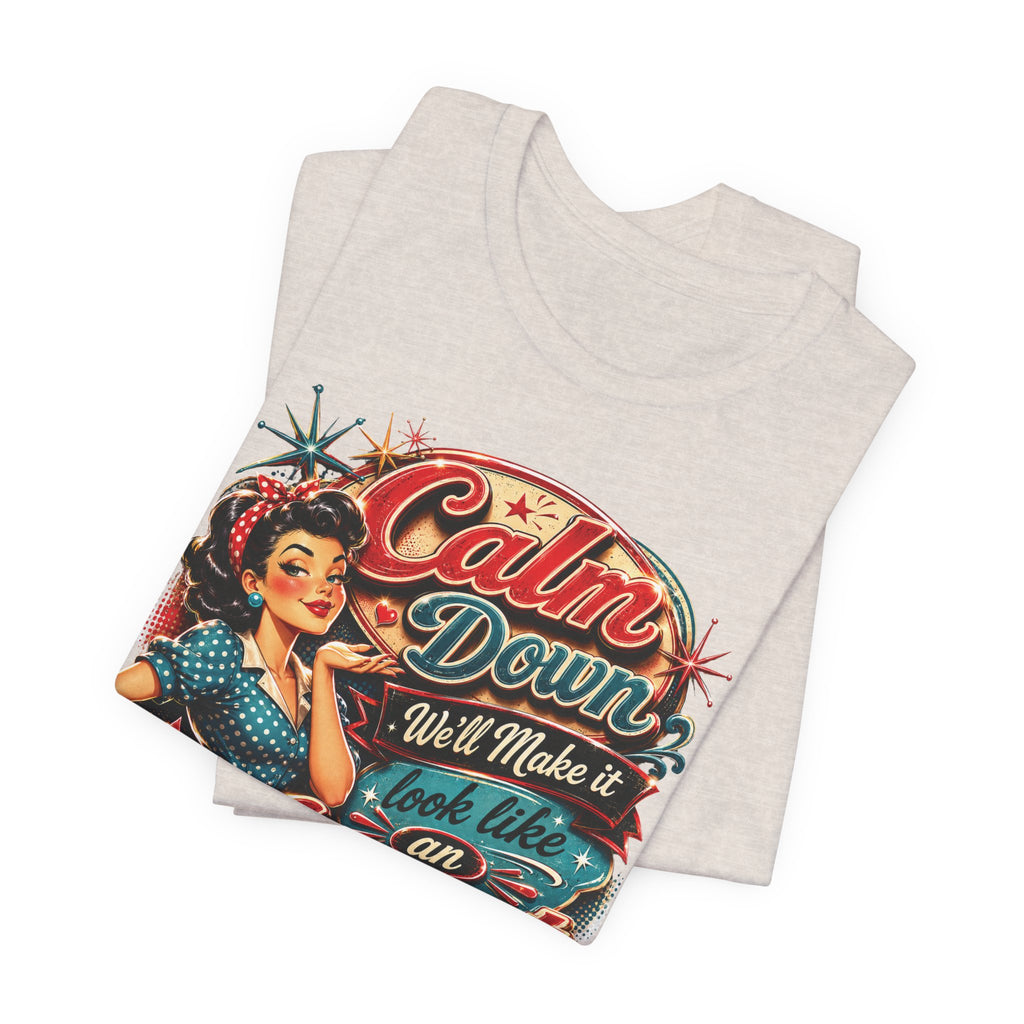 Sarcastic "Calm Down We’ll Make It Look Like An Accident" T‑Shirt Retro Gift for Her