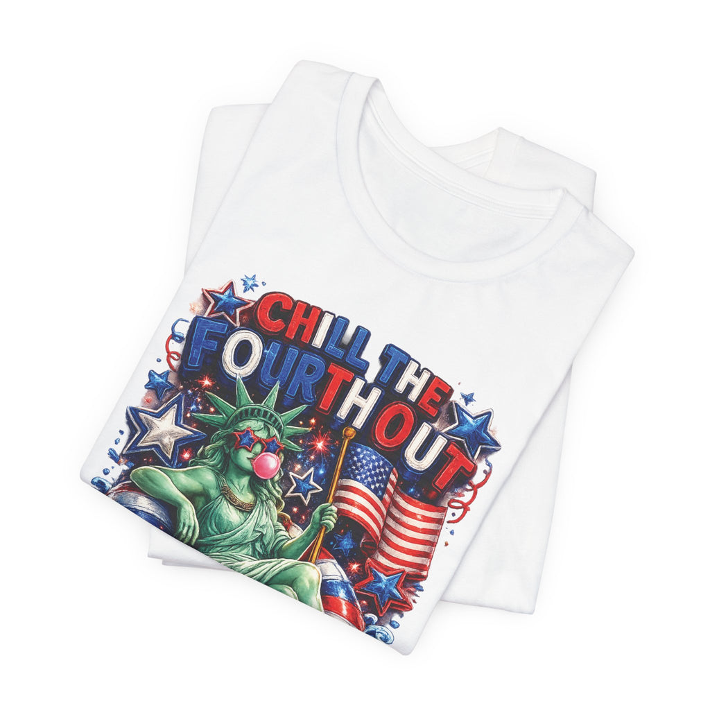 CHILL the Fourth UP Funny America T-Shirt — Patriotic 4th of July Tee