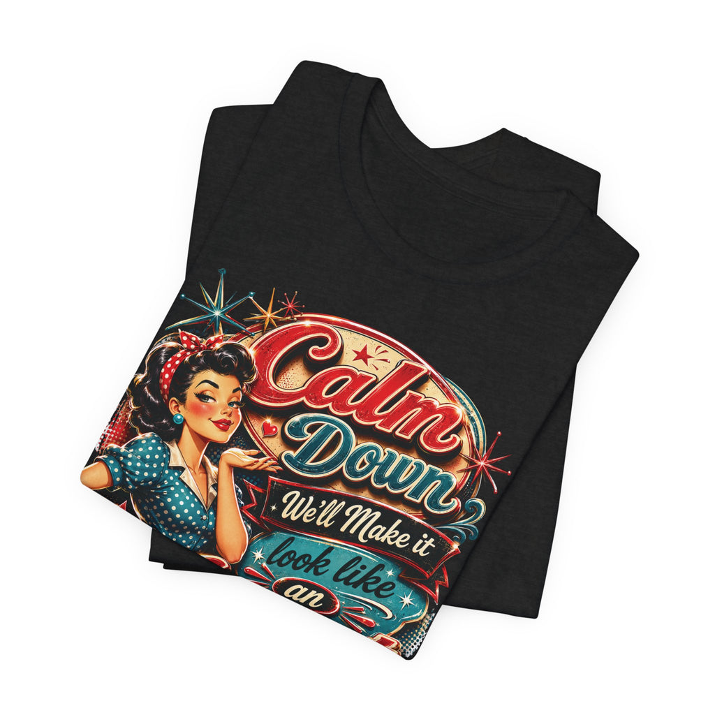 Sarcastic "Calm Down We’ll Make It Look Like An Accident" T‑Shirt Retro Gift for Her