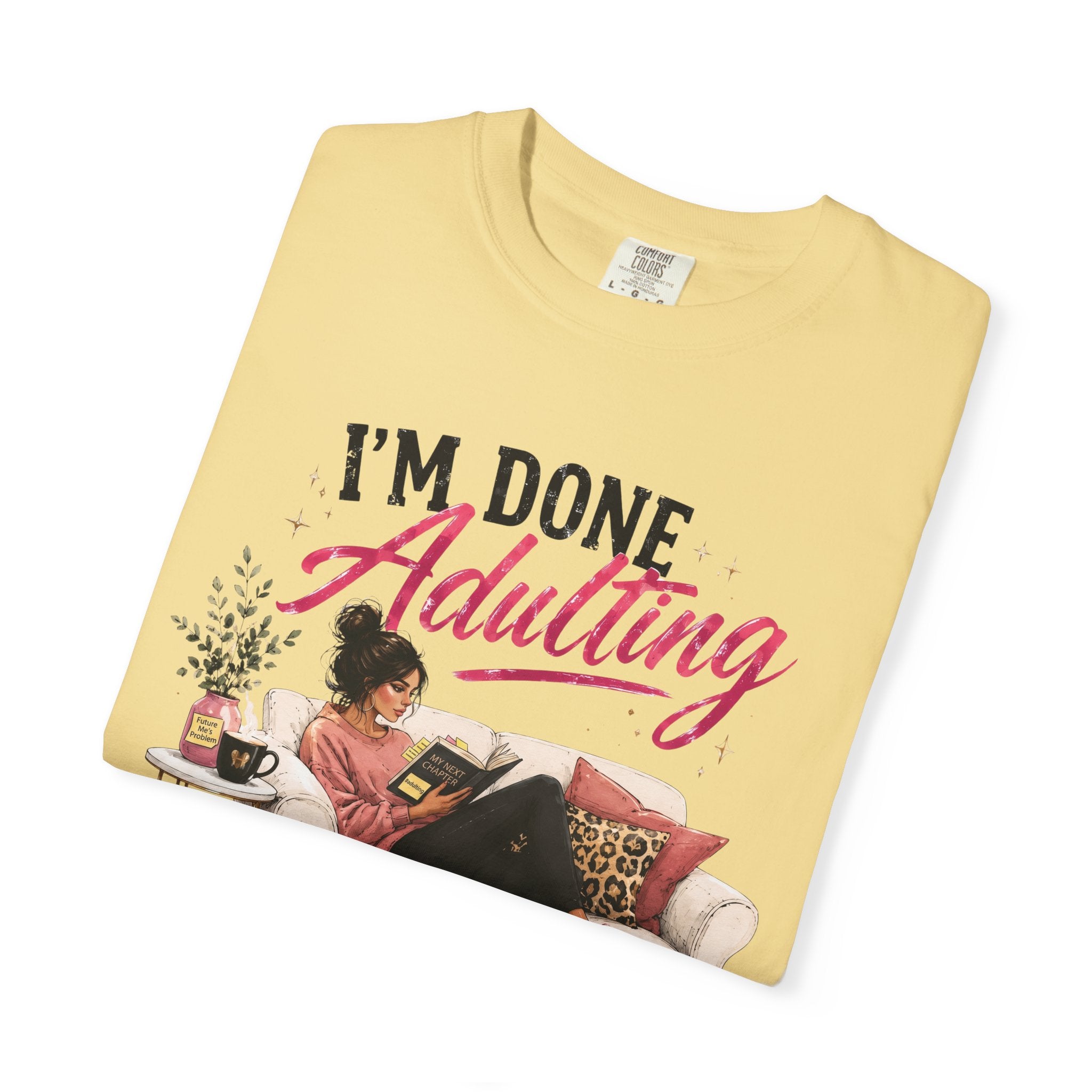 I'm DONE Adulting T-Shirt — Funny Sarcastic Graphic Tee