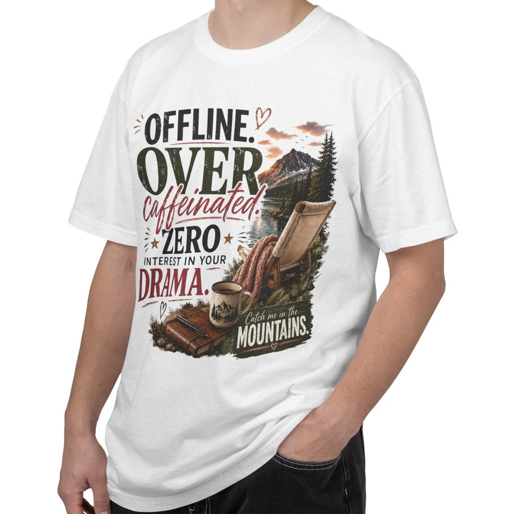T-Shirt — "Offline. Over Caffeinated. Zero Interest in Your Drama. Mountains" Outdoor Relaxation Tee