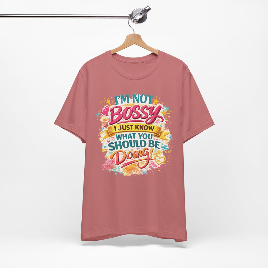 Funny "I'm NOT Bossy I Just Know What You Should Be Doing" Tee Perfect for Her Women Leaders
