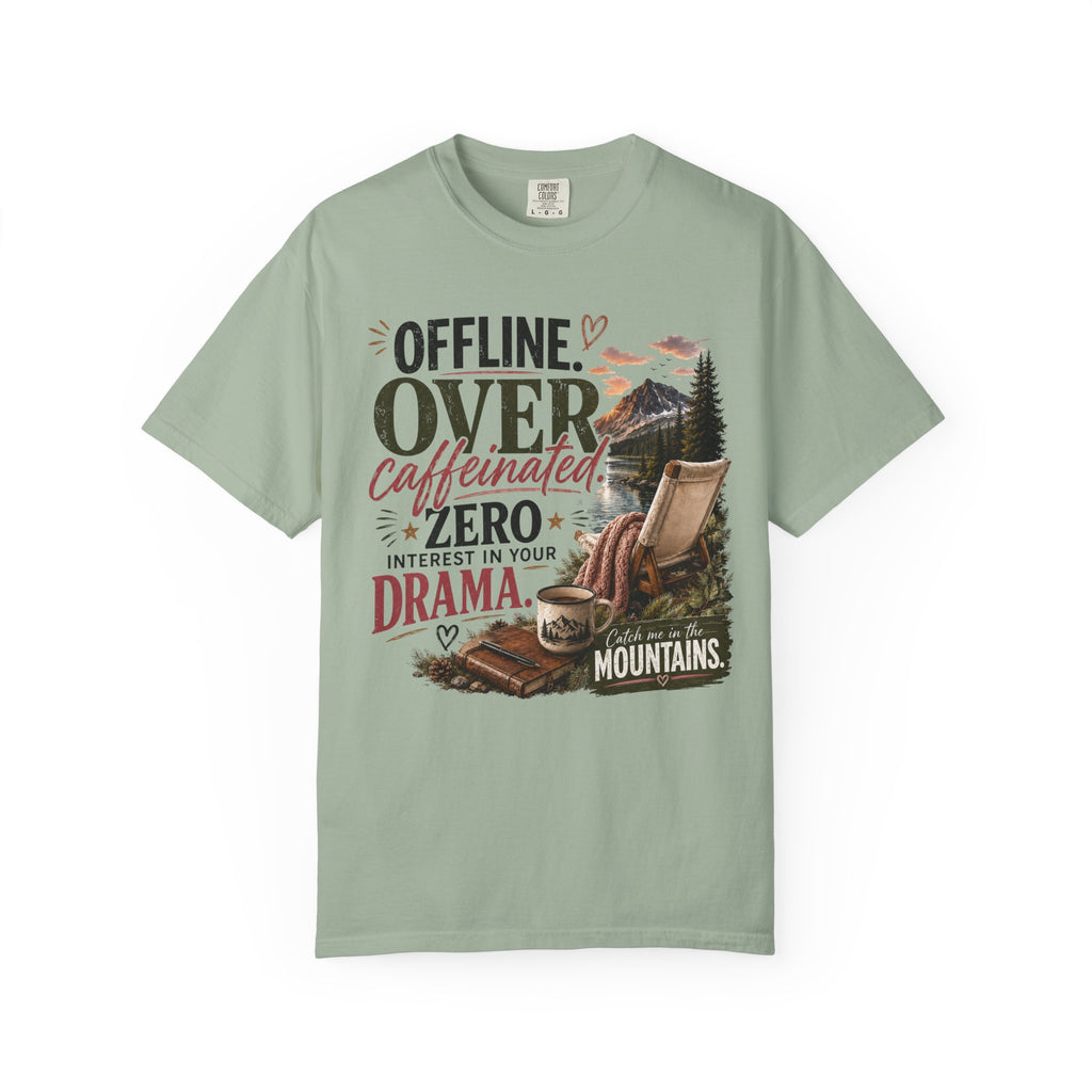 T-Shirt — "Offline. Over Caffeinated. Zero Interest in Your Drama. Mountains" Outdoor Relaxation Tee