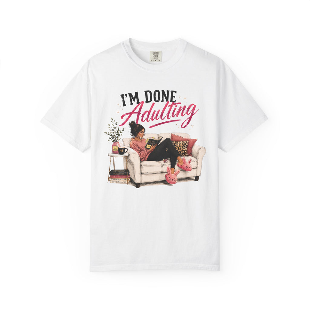I'm DONE Adulting T-Shirt — Funny Sarcastic Graphic Tee
