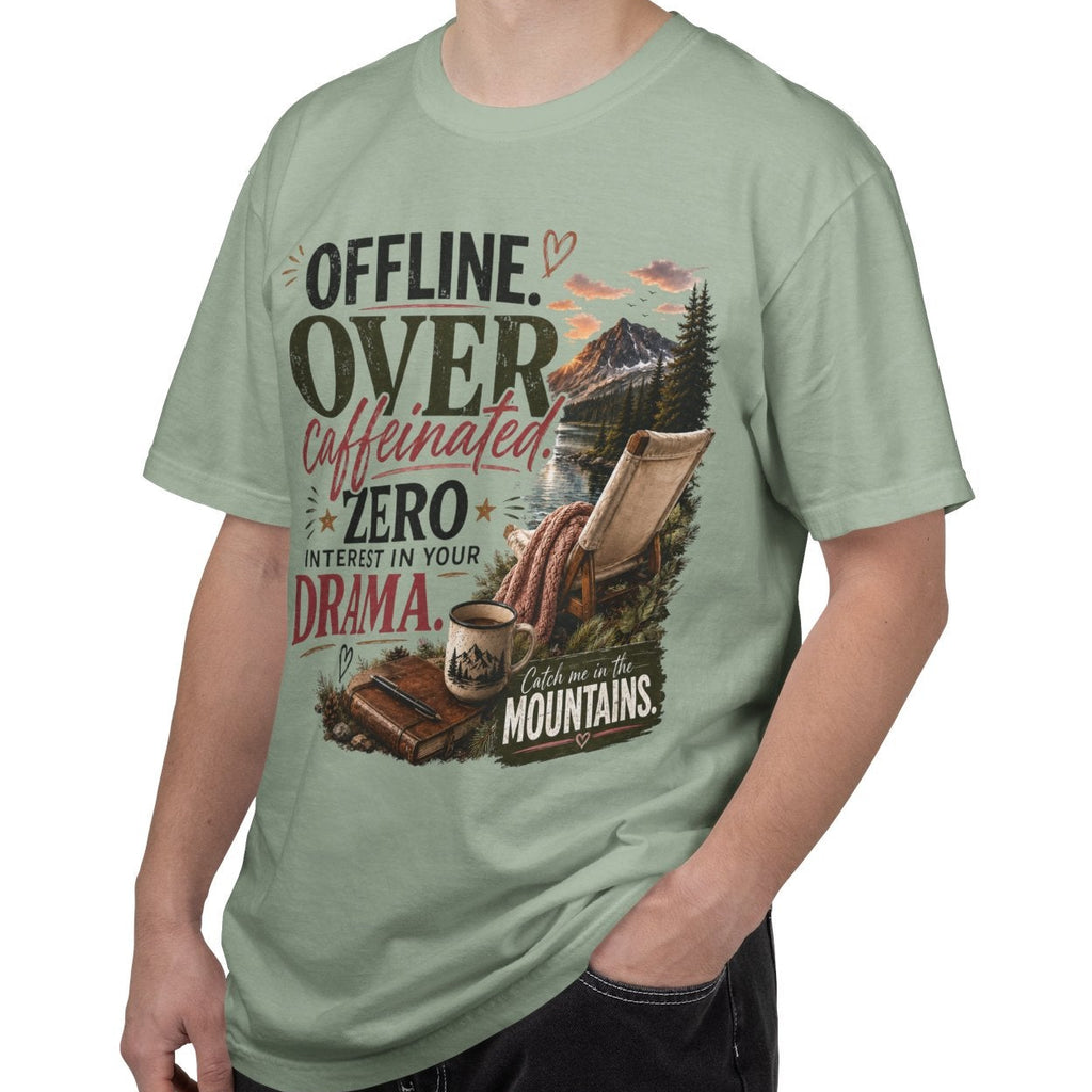 T-Shirt — "Offline. Over Caffeinated. Zero Interest in Your Drama. Mountains" Outdoor Relaxation Tee