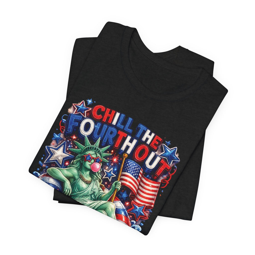CHILL the Fourth UP Funny America T-Shirt — Patriotic 4th of July Tee