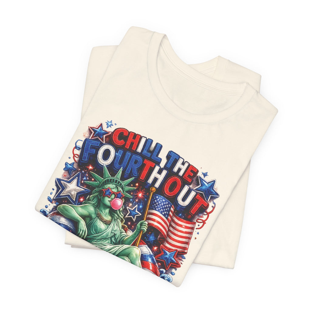 CHILL the Fourth UP Funny America T-Shirt — Patriotic 4th of July Tee