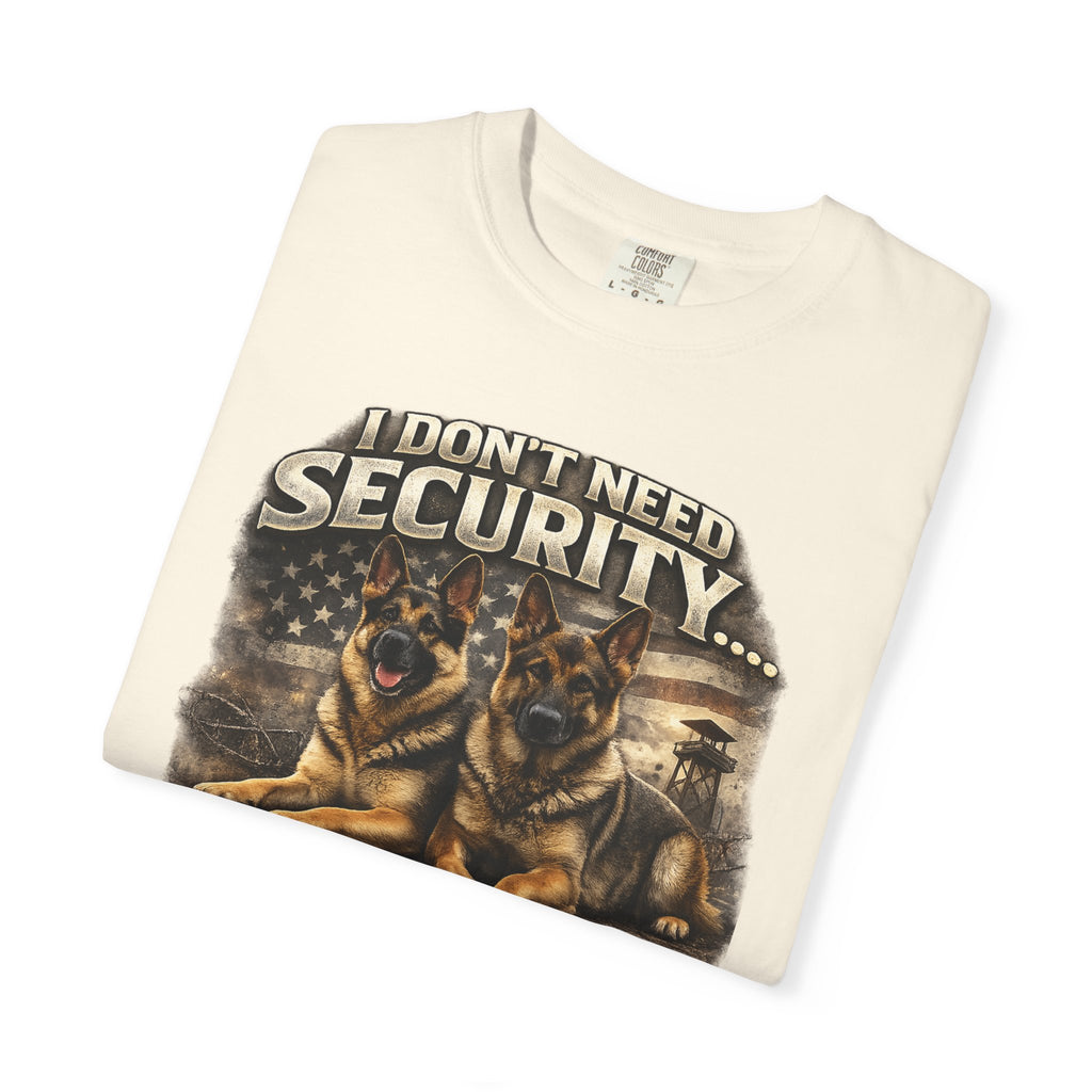 I Don’t Need Security I Have German Shepherds Graphic T-Shirt — Protector Dog Lover Tee