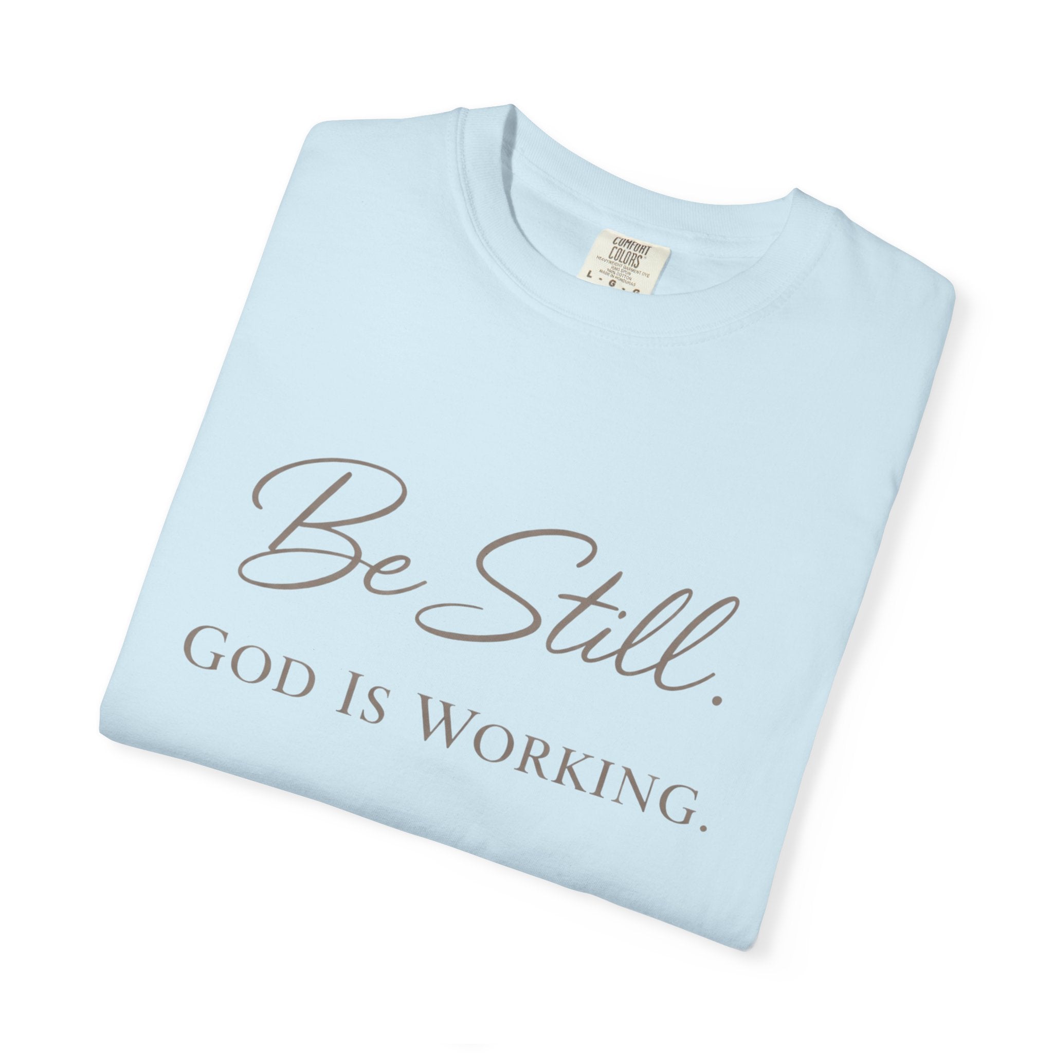 Be Still God Is Still Working T-shirt | Christian Faith Scripture Tee