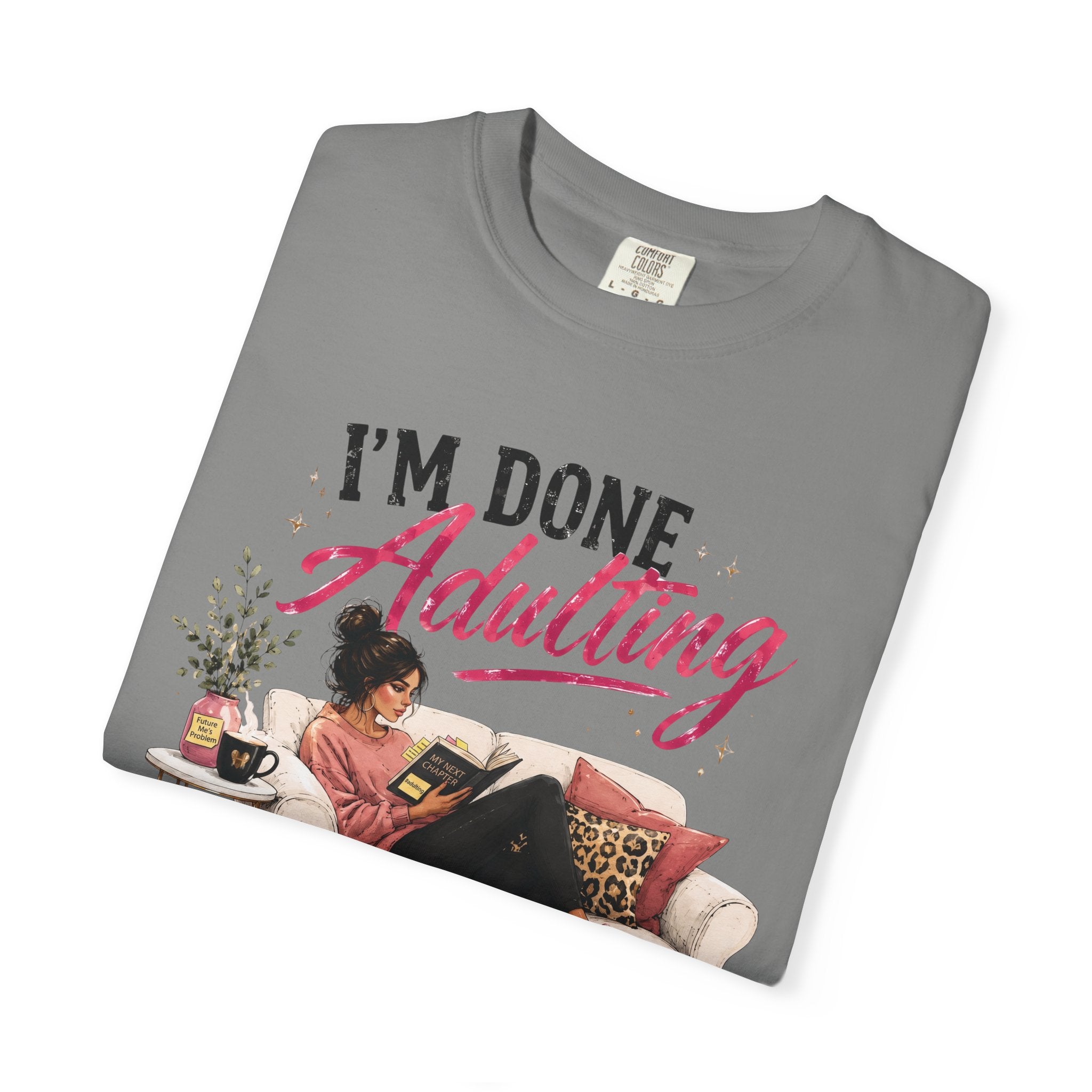 I'm DONE Adulting T-Shirt — Funny Sarcastic Graphic Tee