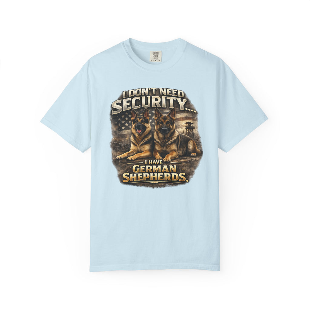 I Don’t Need Security I Have German Shepherds Graphic T-Shirt — Protector Dog Lover Tee