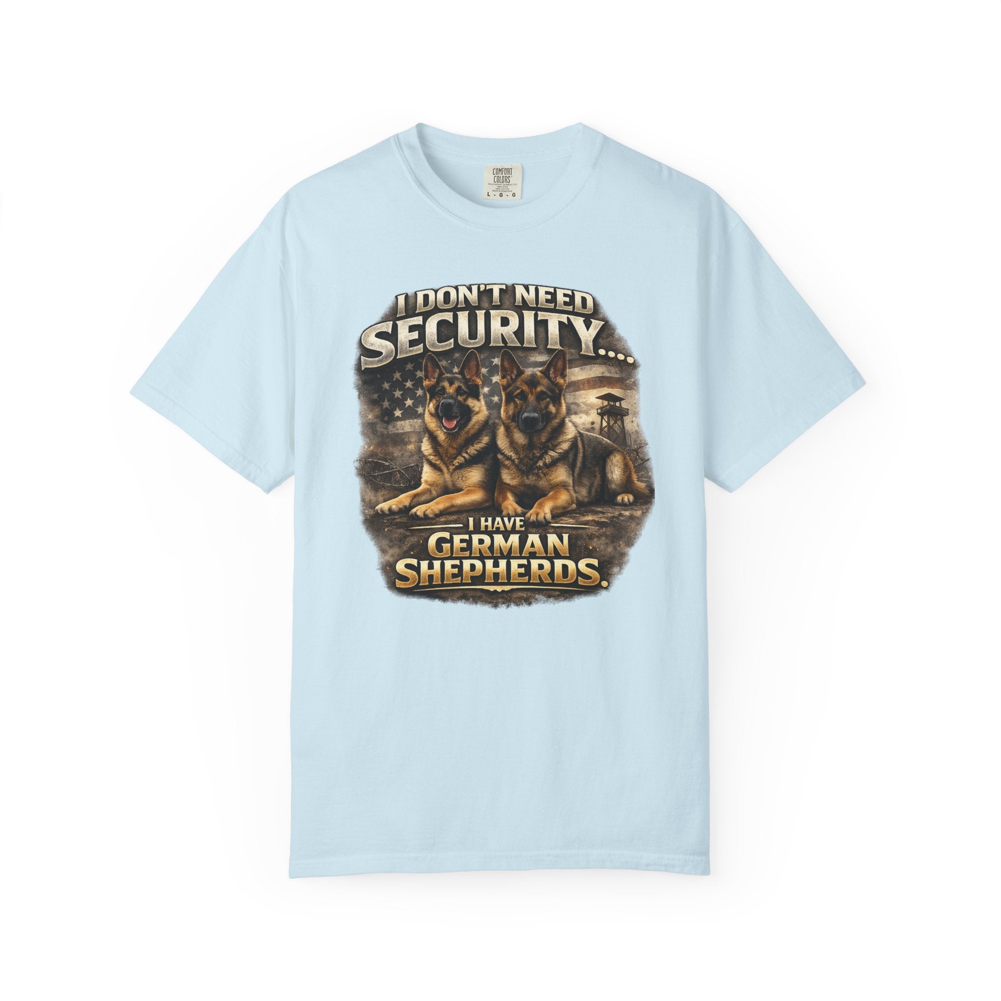 I Don’t Need Security I Have German Shepherds Graphic T-Shirt — Protector Dog Lover Tee