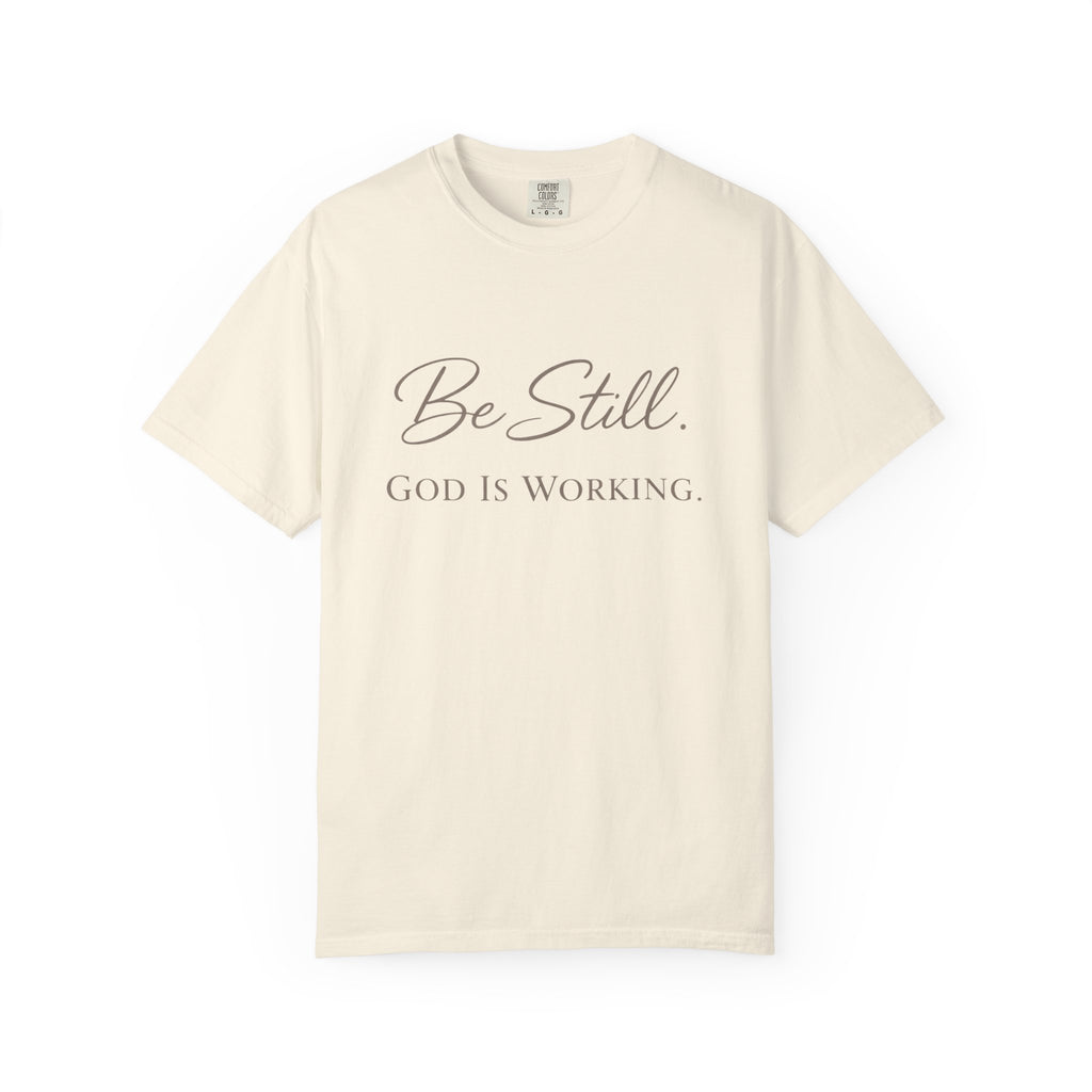 Be Still God Is Still Working T-shirt | Christian Faith Scripture Tee