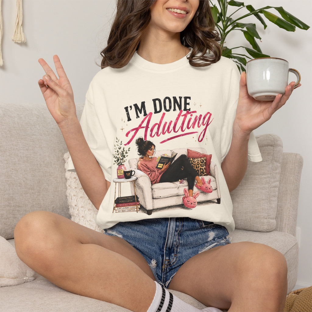 I'm DONE Adulting T-Shirt — Funny Sarcastic Graphic Tee