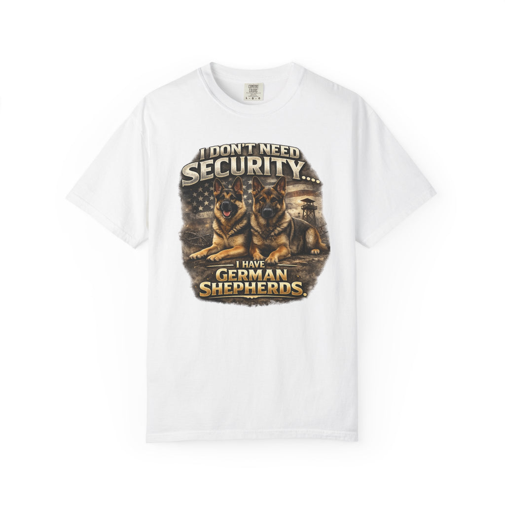 I Don’t Need Security I Have German Shepherds Graphic T-Shirt — Protector Dog Lover Tee