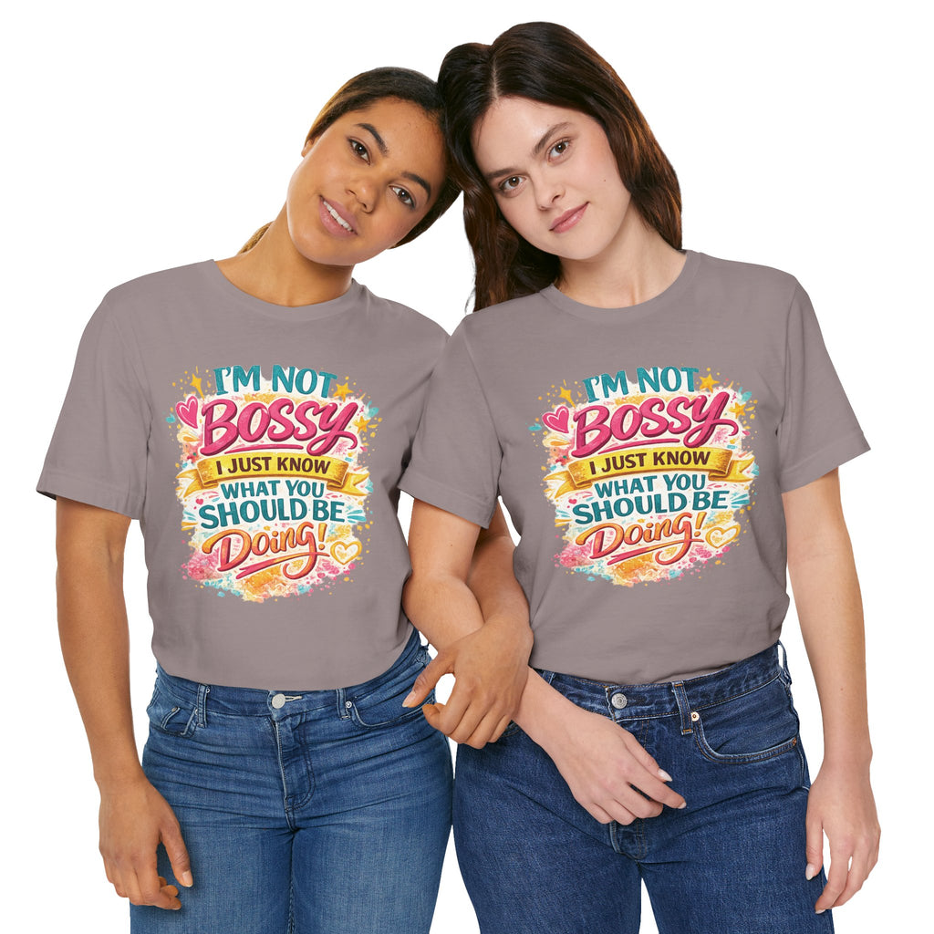 Funny "I'm NOT Bossy I Just Know What You Should Be Doing" Tee Perfect for Her Women Leaders