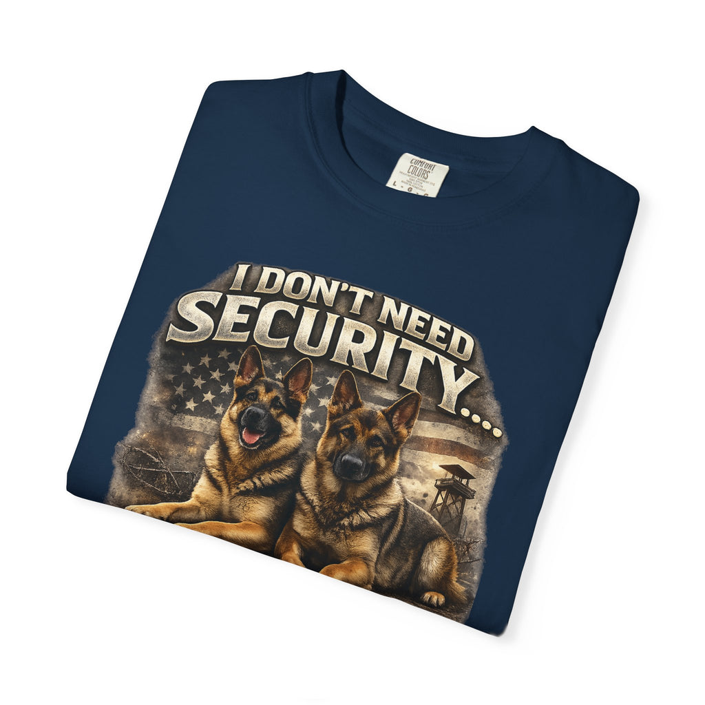 I Don’t Need Security I Have German Shepherds Graphic T-Shirt — Protector Dog Lover Tee