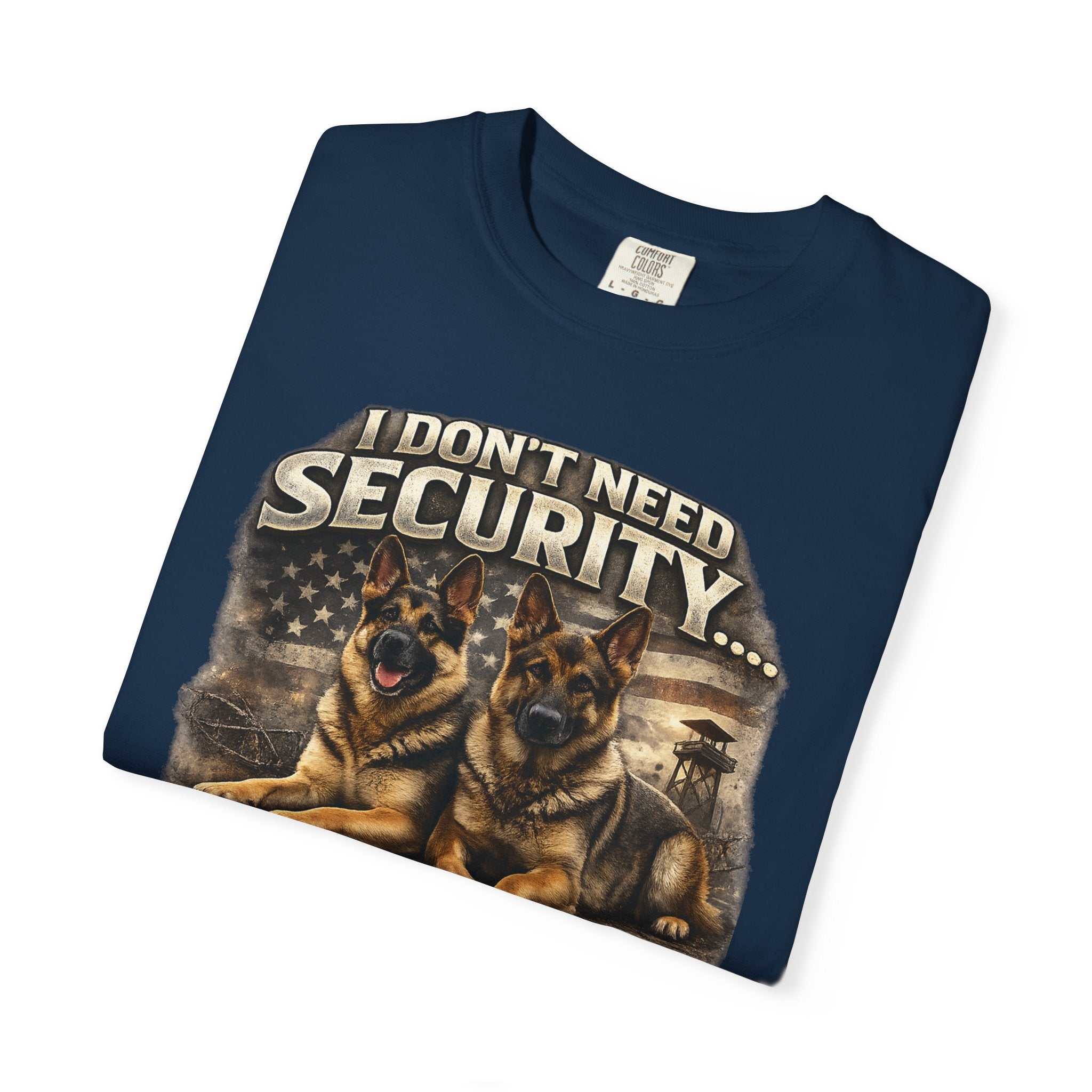 I Don’t Need Security I Have German Shepherds Graphic T-Shirt — Protector Dog Lover Tee