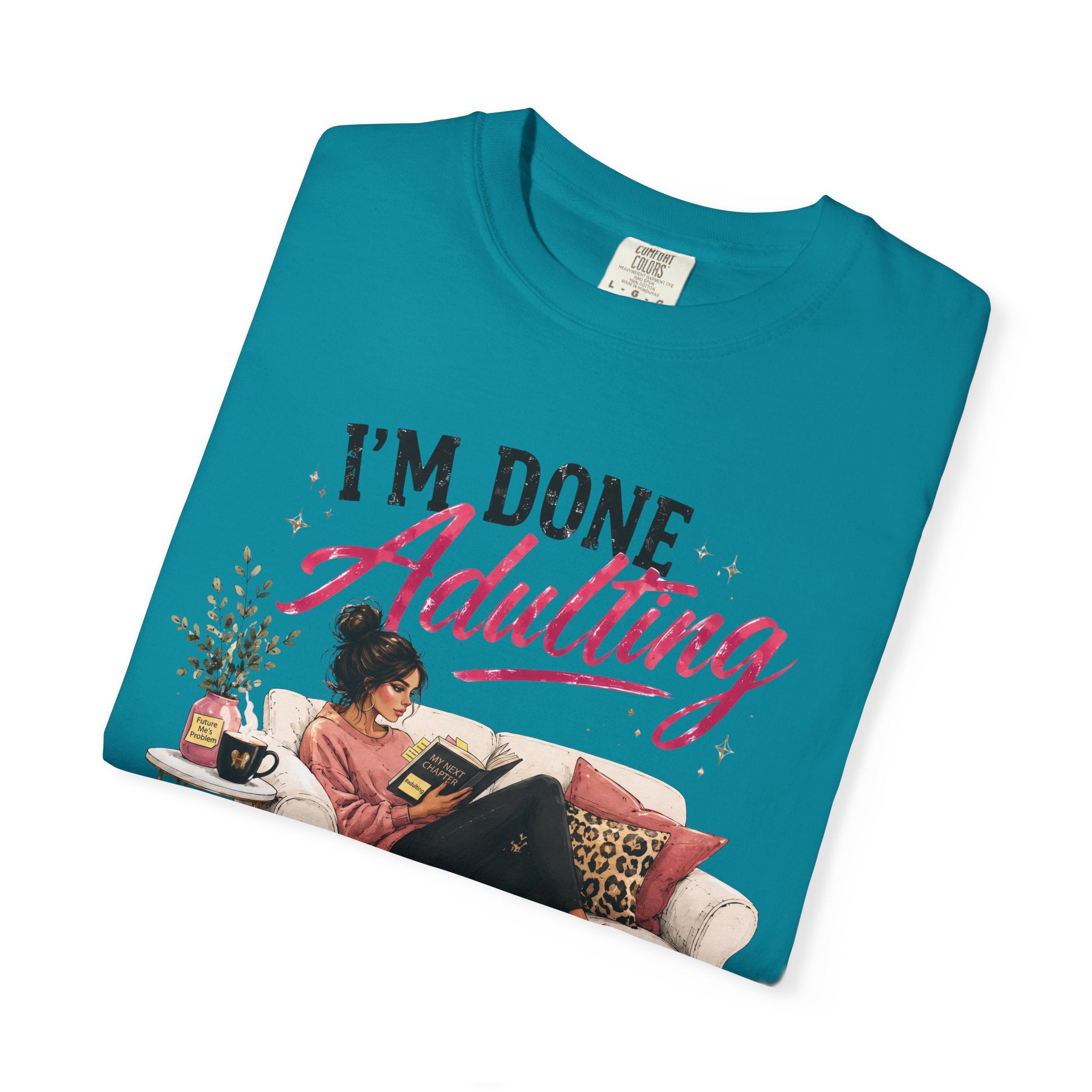 I'm DONE Adulting T-Shirt — Funny Sarcastic Graphic Tee