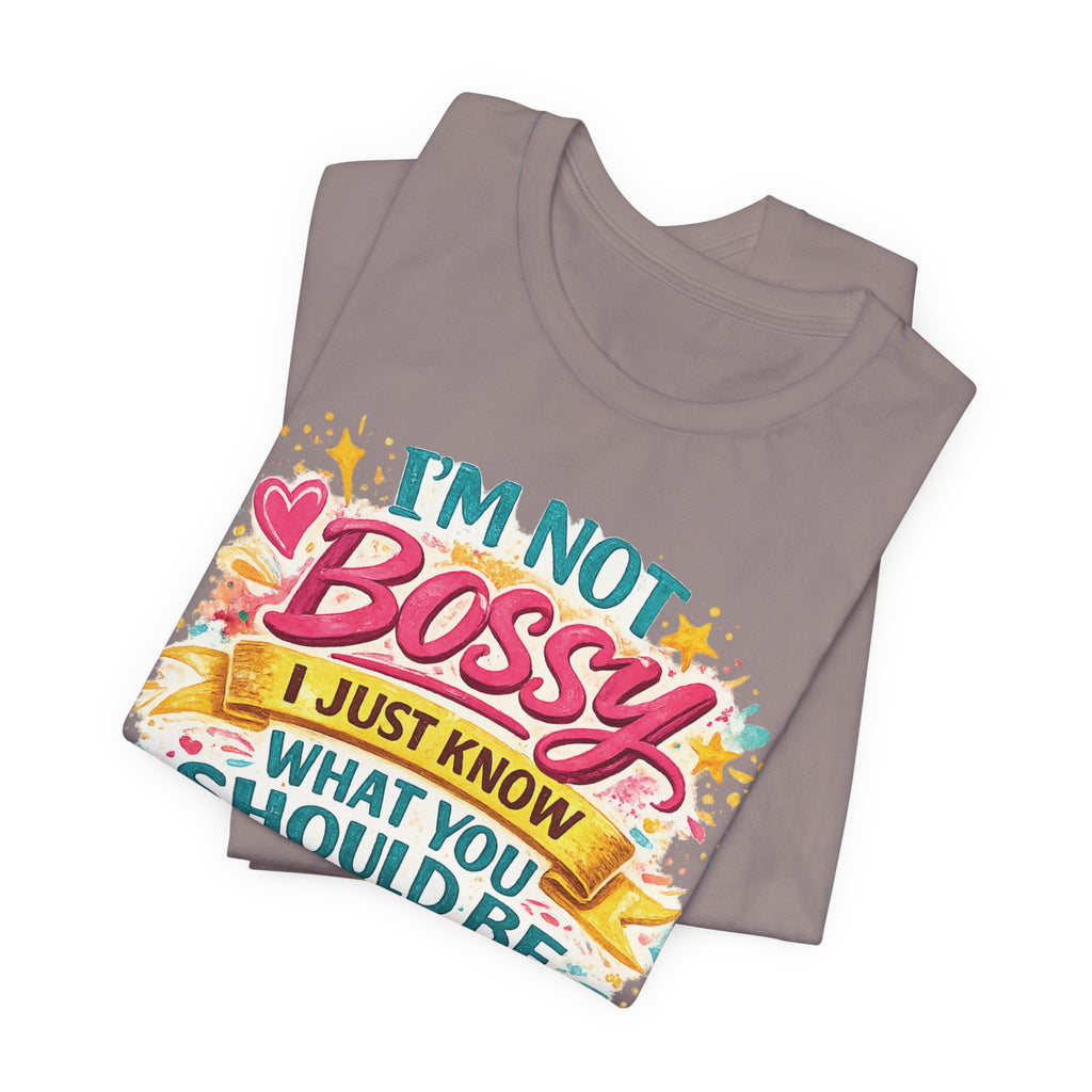 Funny "I'm NOT Bossy I Just Know What You Should Be Doing" Tee Perfect for Her Women Leaders