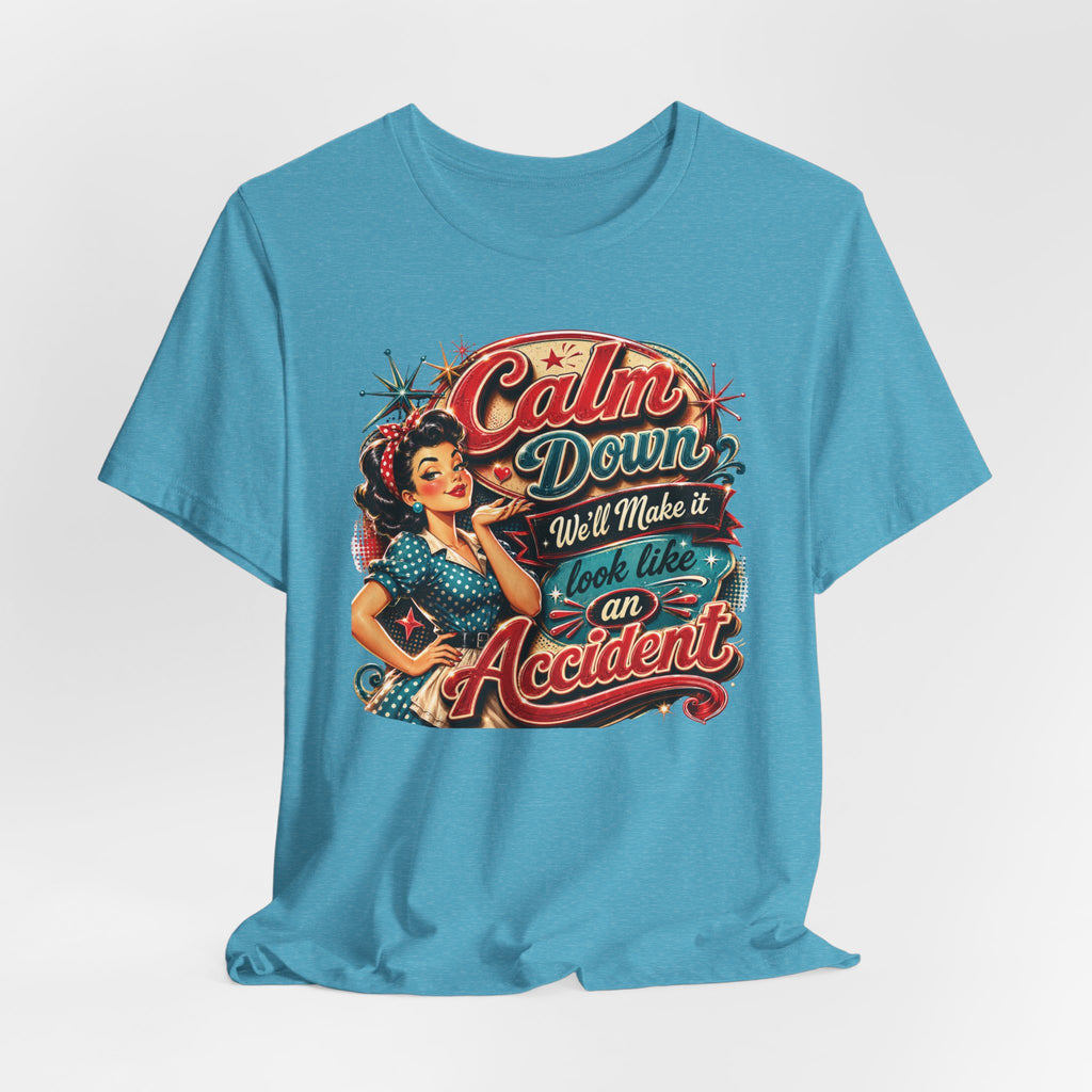 Sarcastic "Calm Down We’ll Make It Look Like An Accident" T‑Shirt Retro Gift for Her