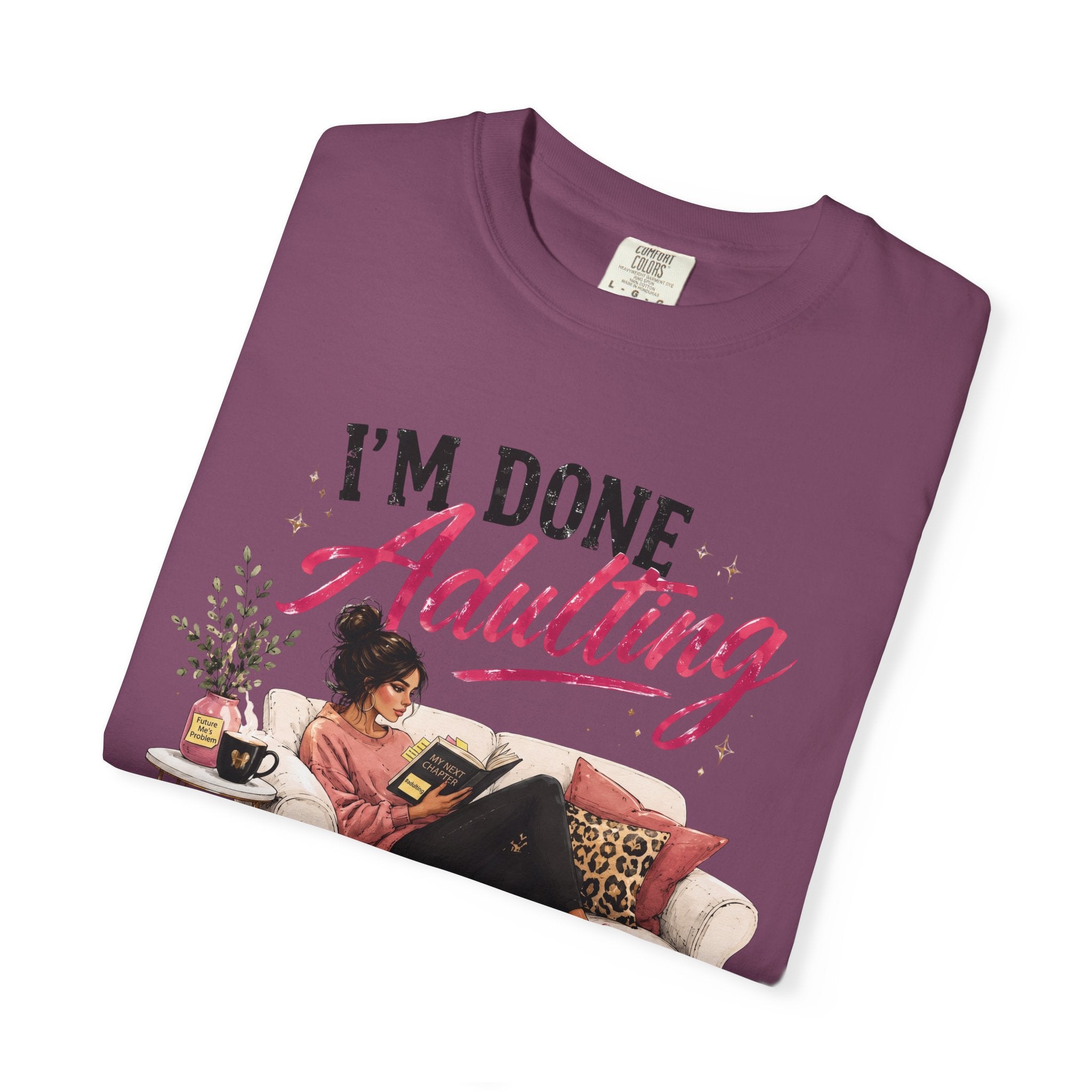I'm DONE Adulting T-Shirt — Funny Sarcastic Graphic Tee