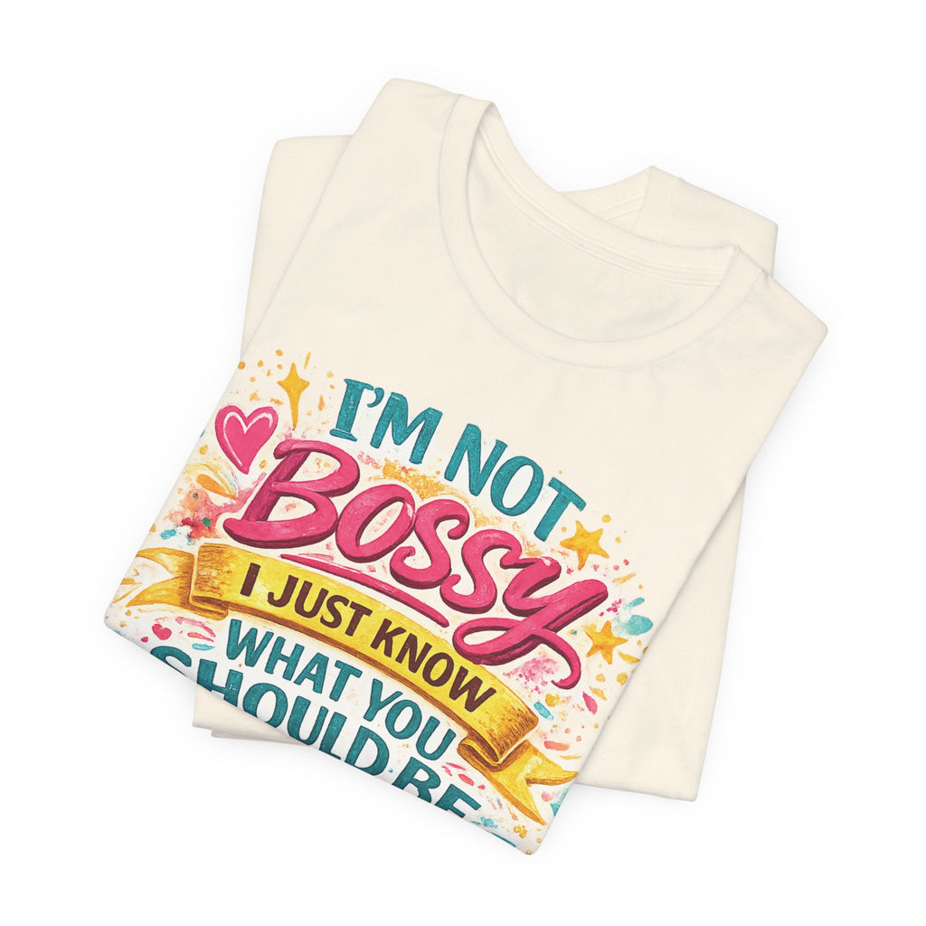 Funny "I'm NOT Bossy I Just Know What You Should Be Doing" Tee Perfect for Her Women Leaders