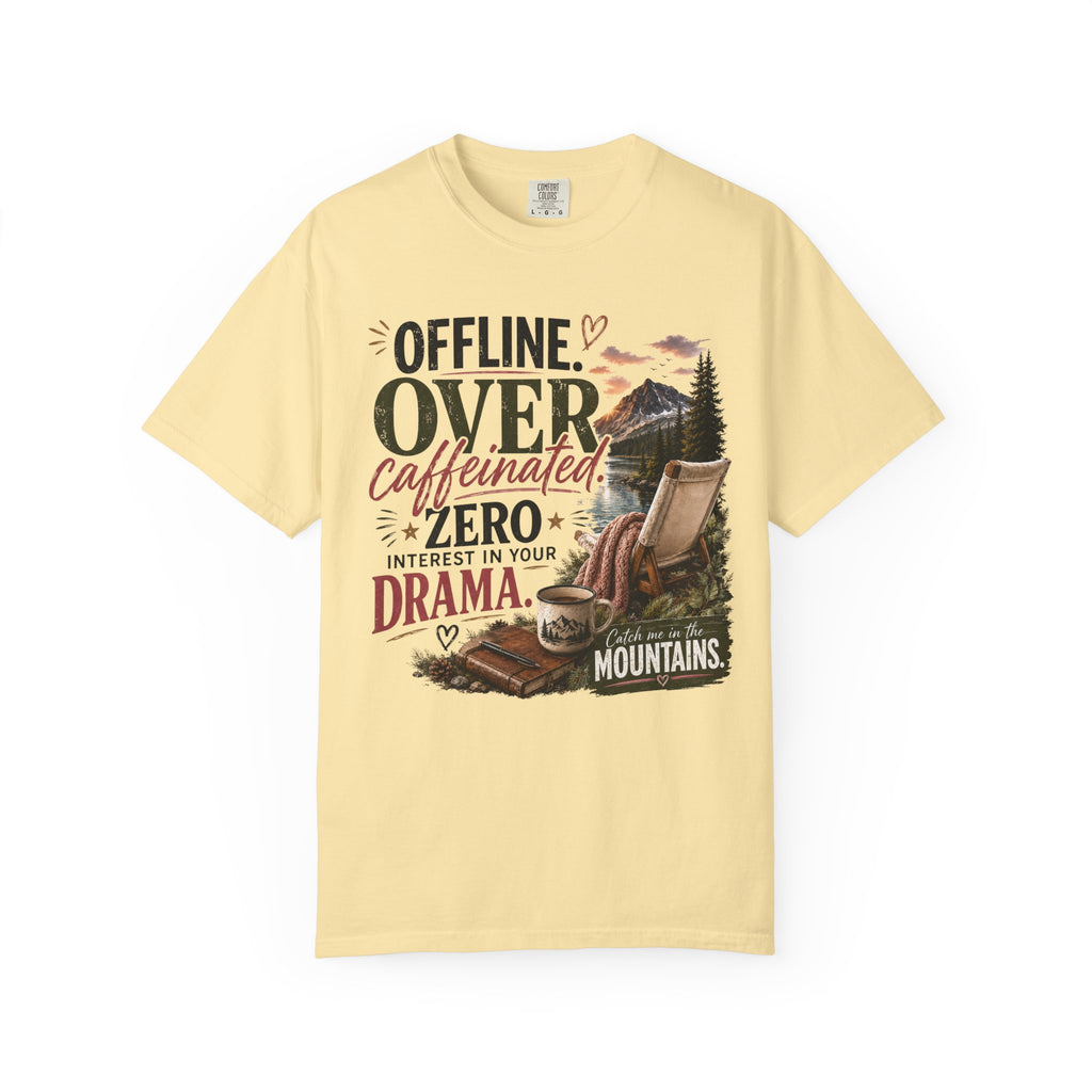 T-Shirt — "Offline. Over Caffeinated. Zero Interest in Your Drama. Mountains" Outdoor Relaxation Tee