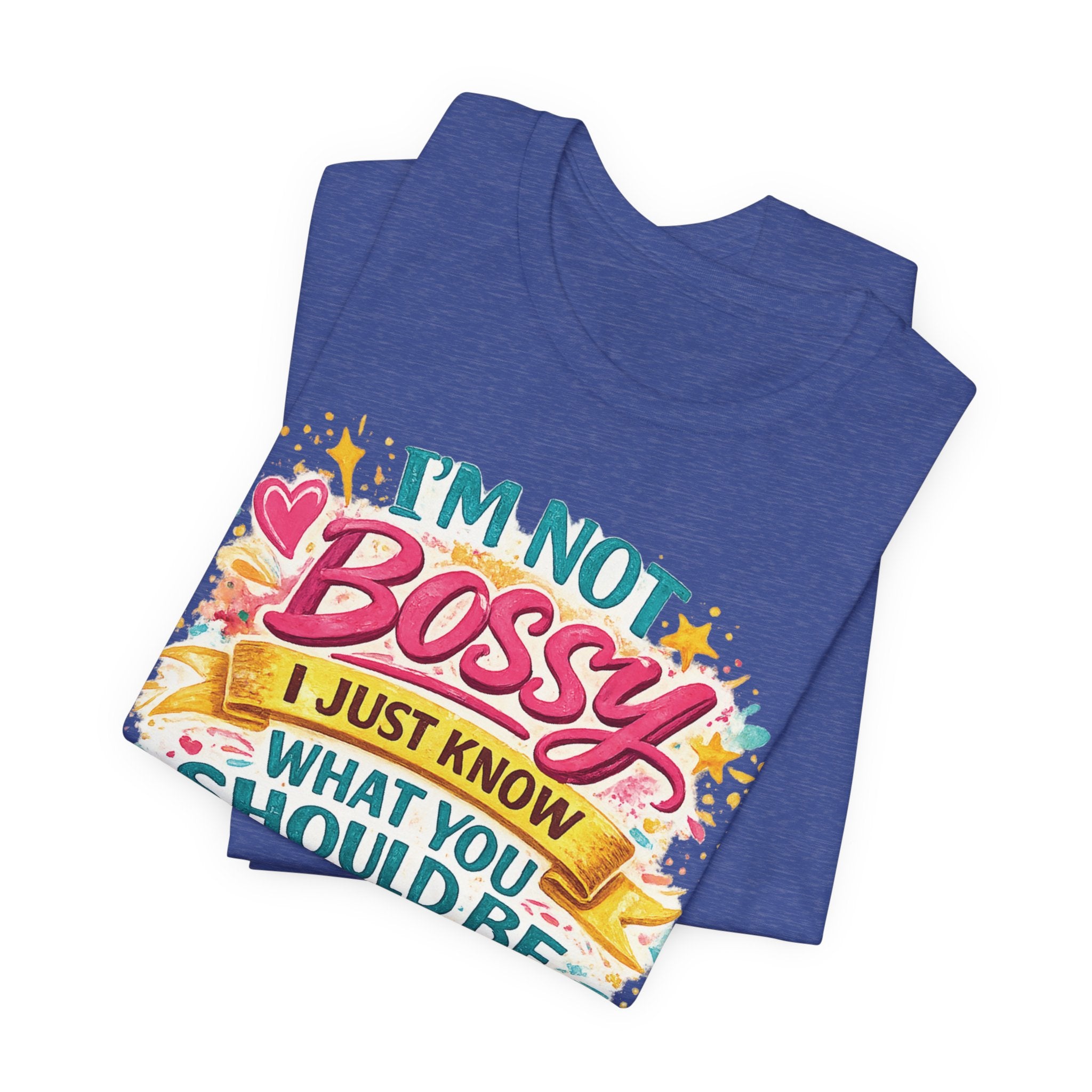 Funny "I'm NOT Bossy I Just Know What You Should Be Doing" Tee Perfect for Her Women Leaders