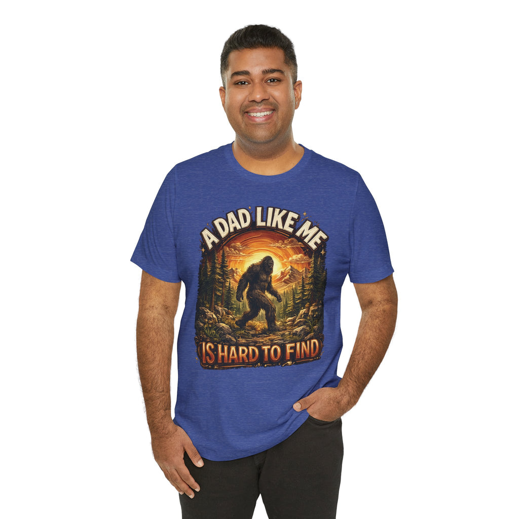 Bigfoot "A Dad Like Me Is Hard to Find" T-Shirt Gift for Him Husband Funny