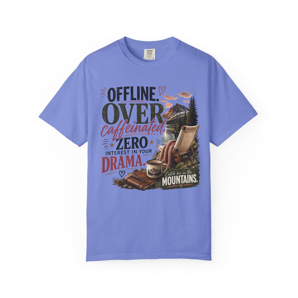 T-Shirt — "Offline. Over Caffeinated. Zero Interest in Your Drama. Mountains" Outdoor Relaxation Tee