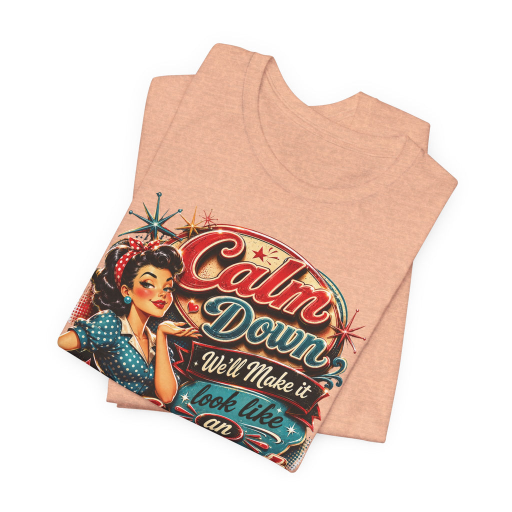 Sarcastic "Calm Down We’ll Make It Look Like An Accident" T‑Shirt Retro Gift for Her
