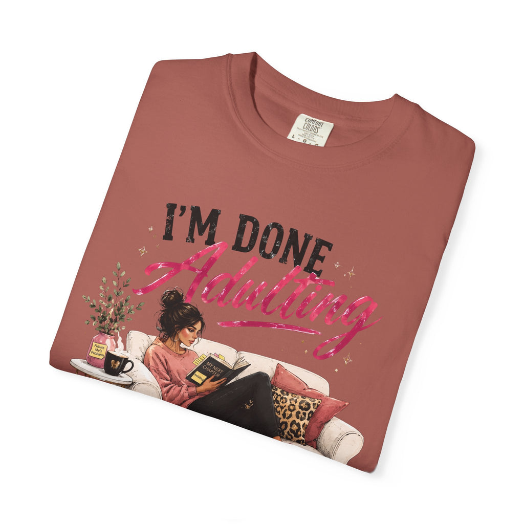 I'm DONE Adulting T-Shirt — Funny Sarcastic Graphic Tee