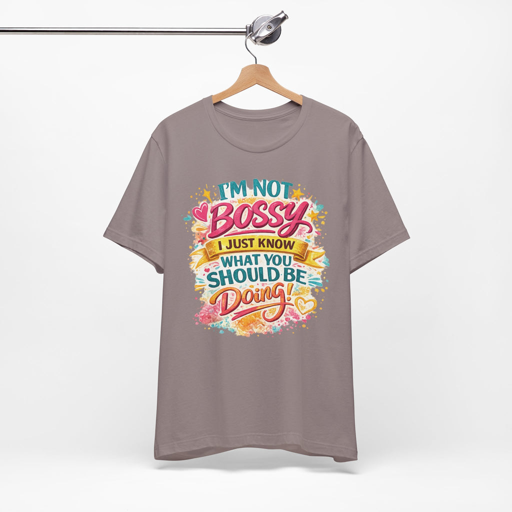 Funny "I'm NOT Bossy I Just Know What You Should Be Doing" Tee Perfect for Her Women Leaders