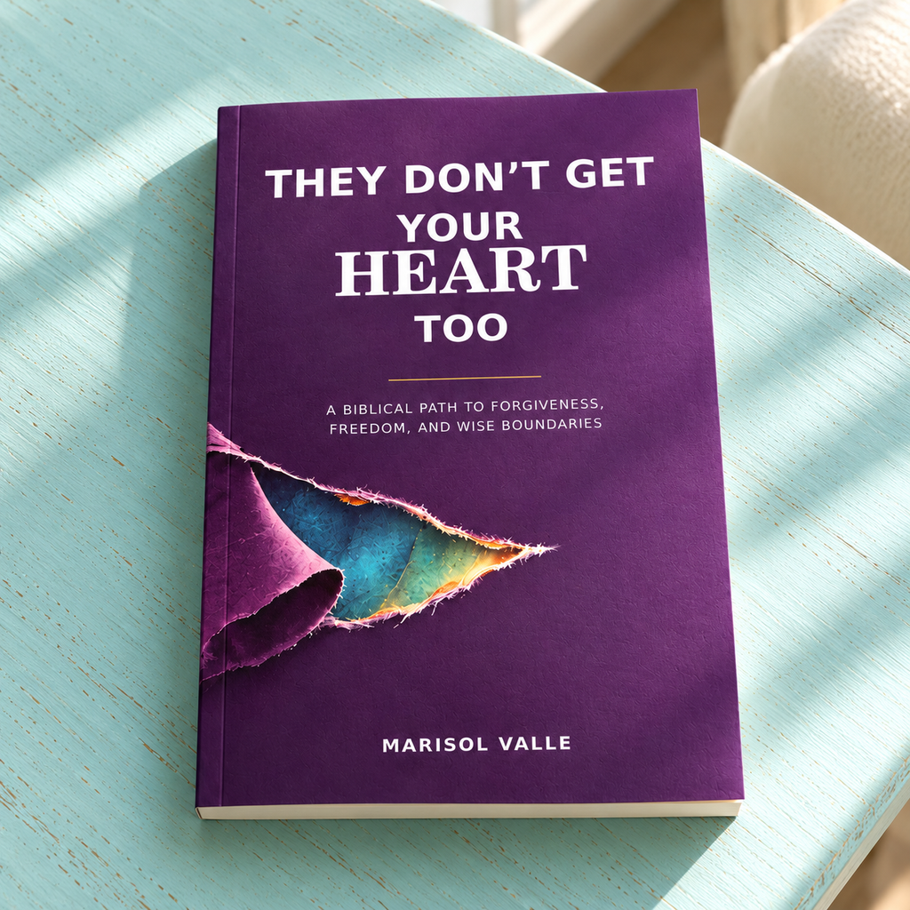 They Don’t Get Your Heart Too: A Biblical Path to Forgiveness, Freedom, and Wise Boundaries