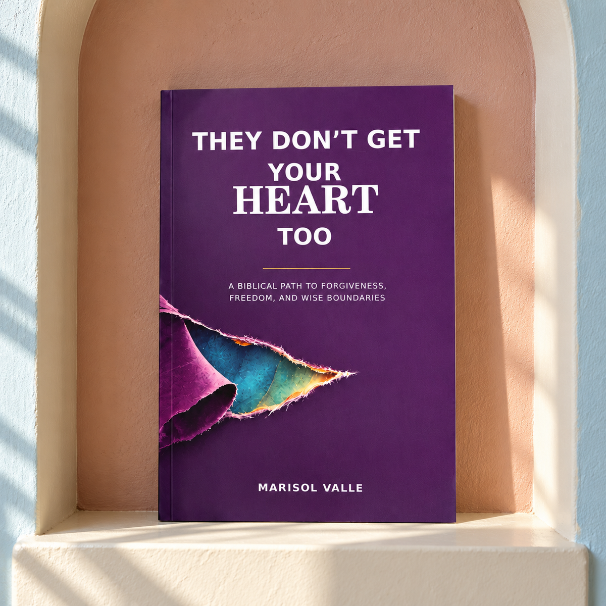They Don’t Get Your Heart Too: A Biblical Path to Forgiveness, Freedom, and Wise Boundaries