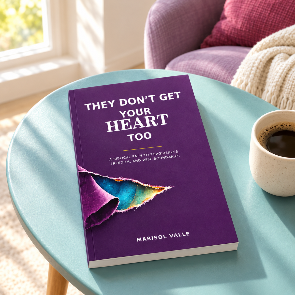 They Don’t Get Your Heart Too: A Biblical Path to Forgiveness, Freedom, and Wise Boundaries